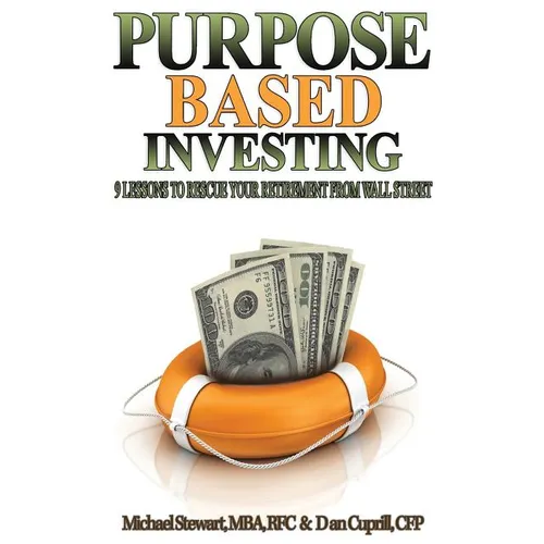 Purpose Based Investing: 9 Lessons to Rescue Your Retirement From Wall Street - Paperback