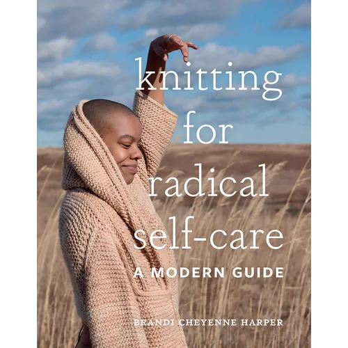 Knitting for Radical Self-Care: A Modern Guide - Hardcover