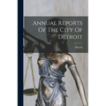 Annual Reports Of The City Of Detroit