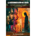 La Resurrección de Jesús: Conociendo el mensaje transformador de la resurrección desde la sepultura hasta la ascensión - Paperback