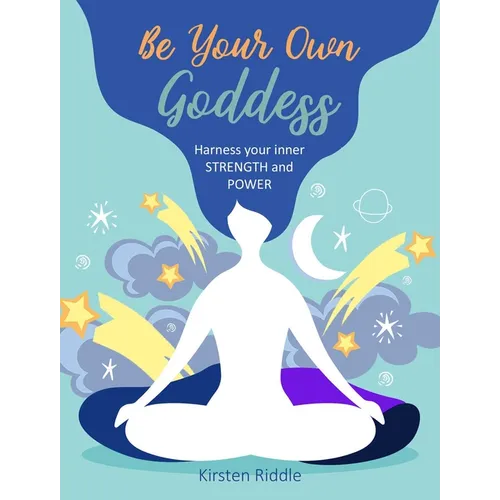 Be Your Own Goddess: Harness Your Inner Strength and Power - Hardcover