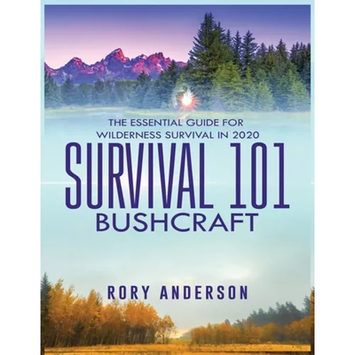 Survival 101 Bushcraft: The Essential Guide for Wilderness Survival 2020