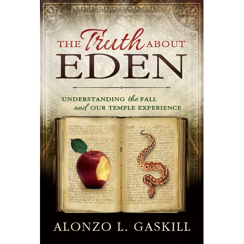 The Truth about Eden (Paperback): Understanding the Fall and Our Temple Experience - Paperback