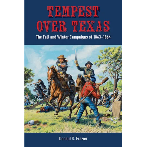 Tempest Over Texas: The Fall and Winter Campaigns, 1863-1864