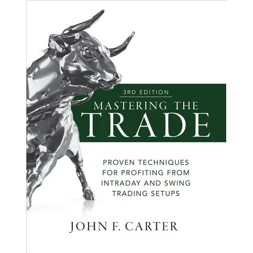 Mastering the Trade, Third Edition: Proven Techniques for Profiting from Intraday and Swing Trading Setups - Hardcover
