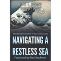 Navigating a Restless Sea: Mobilizing Innovation Adoption in Your Community - Paperback