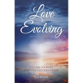 Love Evolving: A 21-Day Journey into the Father's Heart - Paperback