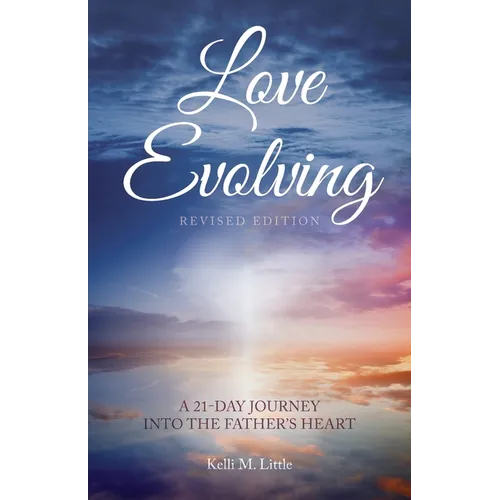 Love Evolving: A 21-Day Journey into the Father's Heart - Paperback