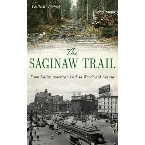 The Saginaw Trail: From Native American Path to Woodward Avenue