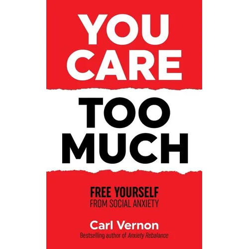 You Care Too Much: Free Yourself From Social Anxiety - Paperback