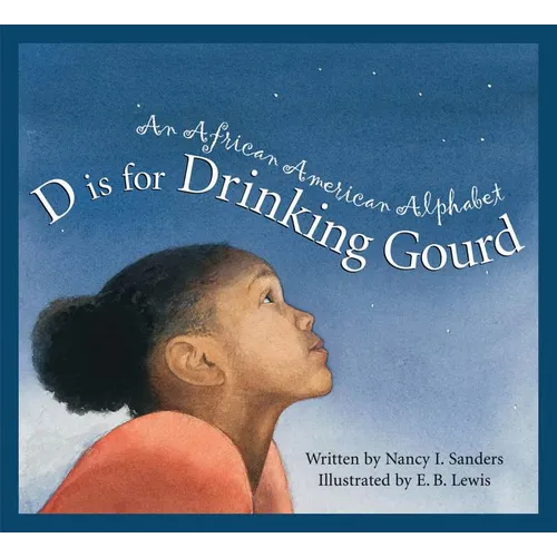 D Is for Drinking Gourd: An African American Alphabet - Hardcover