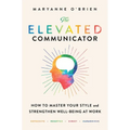The Elevated Communicator: How to Master Your Style and Strengthen Well-Being at Work - Paperback