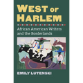 West of Harlem: African American Writers and the Borderlands