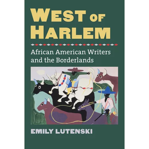 West of Harlem: African American Writers and the Borderlands