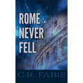 Rome Never Fell - Hardcover