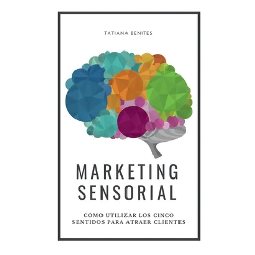 Marketing Sensorial: Cómo utilizar los cinco sentidos para atraer clientes - Paperback