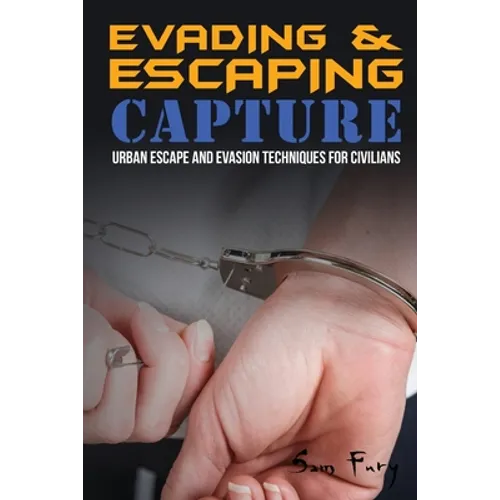 Evading and Escaping Capture: Urban Escape and Evasion Techniques for Civilians - Paperback
