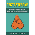 Testosterone: How to Boost Testosterone Naturally - Paperback