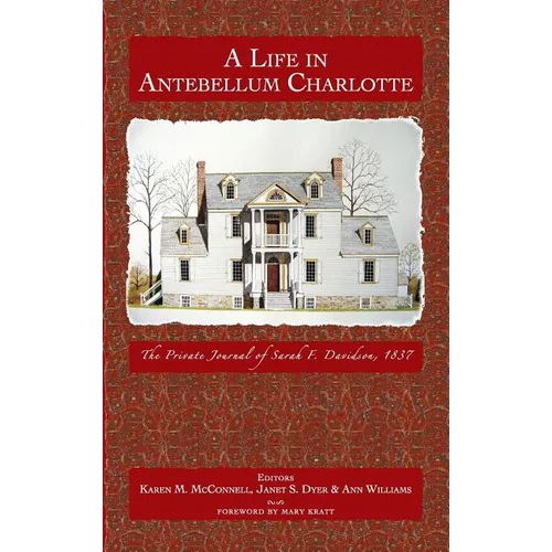 A Life in Antebellum Charlotte: The Private Journal of Sarah F. Davidson, 1837