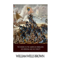 The Negro in the American Rebellion: His Heroism and His Fidelity