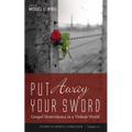 Put Away Your Sword: Gospel Nonviolence in a Violent World - Paperback