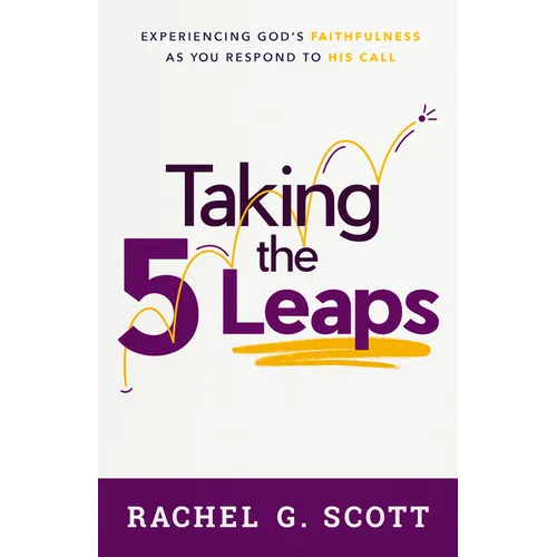 Taking the 5 Leaps: Experiencing God's Faithfulness as You Respond to His Call - Paperback