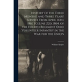 History of the Three Months' and Three Years' Service From April 16th, 1861, to June 22d, 1864, of the Fourth Regiment Ohio Volunteer Infantry in the