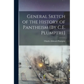 General Sketch of the History of Pantheism [By C.E. Plumptre]