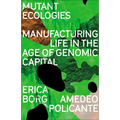 Mutant Ecologies: Manufacturing Life in the Age of Genomic Capital