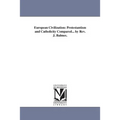 European Civilization: Protestantism and Catholicity Compared... by Rev. J. Balmes.