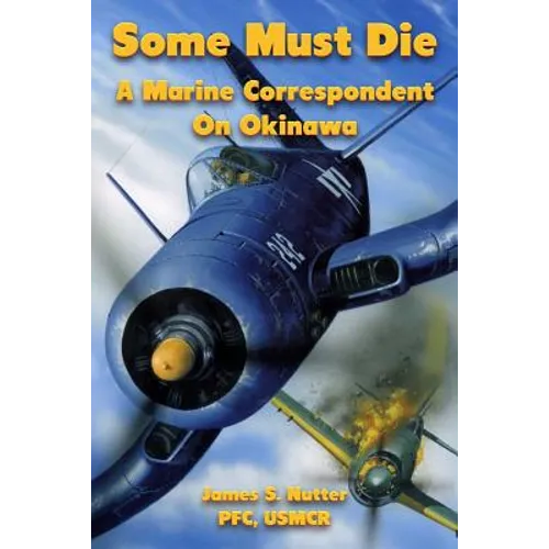 Some Must Die: A Marine Correspondent On Okinawa