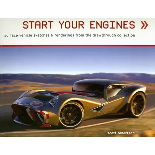 Start Your Engines: Surface Vehicle Sketches & Renderings from the Drawthrough Collection - Paperback