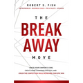 The Break Away Move: Ignite Your Company's Core, Create Game Changing Strategy, and Crush the Competition While Achieving Your Epic Win - Paperback