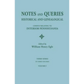 Notes and Queries: Historical and Genealogical, Chiefly Relating to Interior Pennsylvania. Third Series, in Three Volumes. Volume I