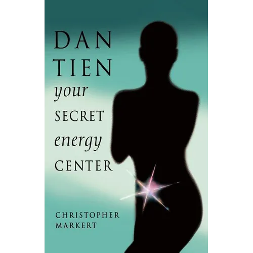 Dan-Tien: Your Secret Energy Center - Paperback