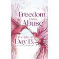 Freedom From Abuse: The Life Of Day B - Hardcover