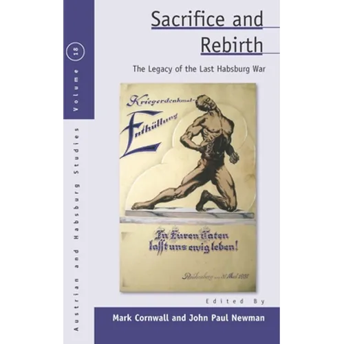 Sacrifice and Rebirth: The Legacy of the Last Habsburg War
