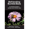 Befriending Bumble Bees: A practical guide to raising local bumble bees - Paperback