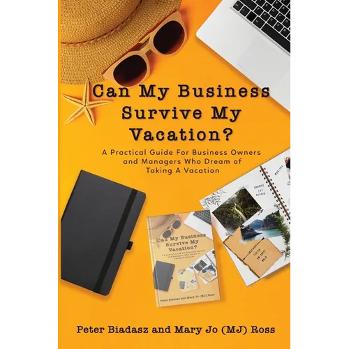 Can My Business Survive My Vacation? A Practical Guide For Business Owners and Managers Who Dream of Taking A Vacation - Paperback