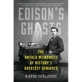 Edison's Ghosts: The Untold Weirdness of History's Greatest Geniuses