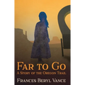 Far To Go, A Story of the Oregon Trail - Hardcover