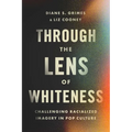 Through the Lens of Whiteness: Challenging Racialized Imagery in Pop Culture - Paperback