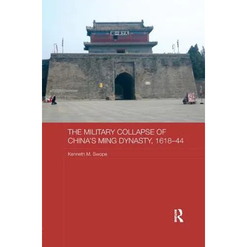 The Military Collapse of China's Ming Dynasty, 1618-44