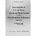 Encyclopedia of U.S. Air Force Aircraft and Missile Systems: Post-World War II Bombers 1945-1973