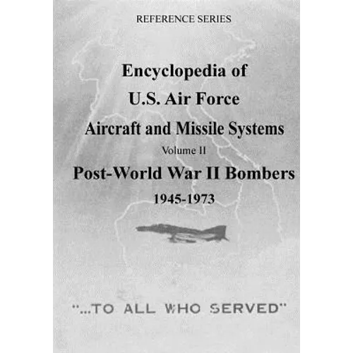 Encyclopedia of U.S. Air Force Aircraft and Missile Systems: Post-World War II Bombers 1945-1973