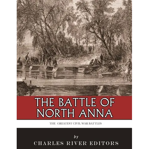 The Greatest Civil War Battles: The Battle of North Anna