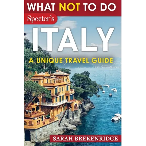 What NOT To Do - Italy (A Unique Travel Guide) - Paperback