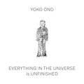 Yoko Ono: Everything in the Universe Is Unfinished - Hardcover