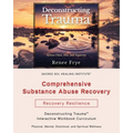 Comprehensive Substance Abuse Recovery: Deconstructing Trauma(TM) Interactive Workbook Curriculum - Paperback