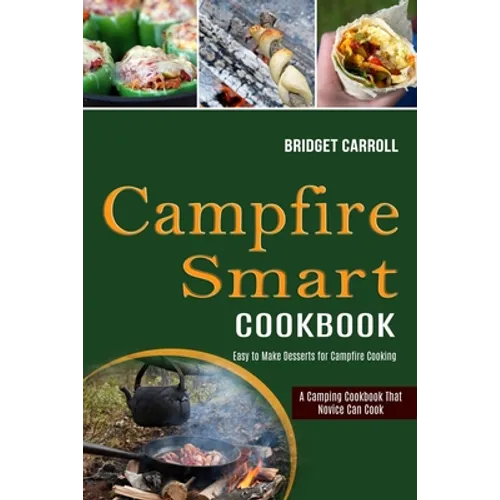 Campfire Smart Cookbook: Easy to Make Desserts for Campfire Cooking (A Camping Cookbook That Novice Can Cook)
